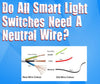 Do All Smart Light Switches Need A Neutral Wire?